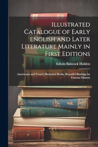 Illustrated Catalogue of Early English and Later Literature Mainly in First Editions