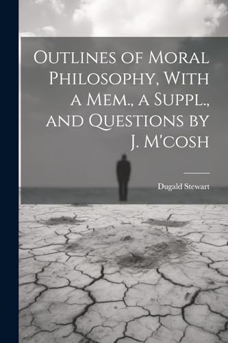 Outlines of Moral Philosophy, With a Mem., a Suppl., and Questions by J. M'cosh