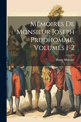 Mémoires De Monsieur Joseph Prudhomme, Volumes 1-2