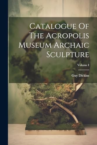 Catalogue Of The Acropolis Museum Archaic Sculpture; Volume I