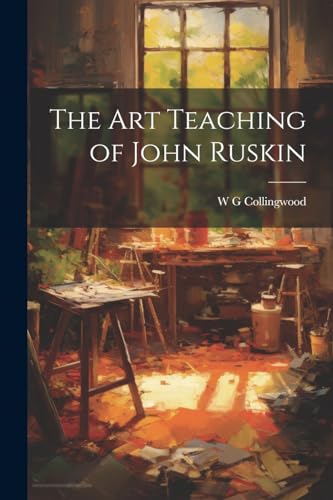 The Art Teaching of John Ruskin