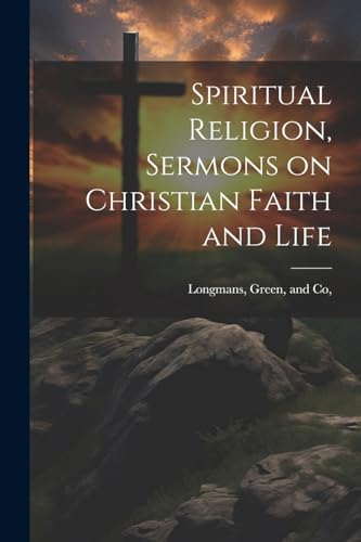 Spiritual Religion, Sermons on Christian Faith and Life