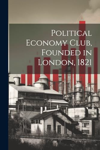 Political Economy Club, Founded in London, 1821