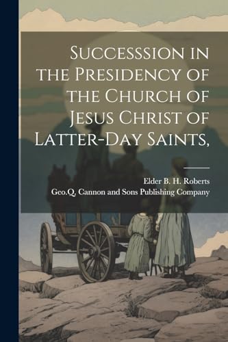 Successsion in the Presidency of the Church of Jesus Christ of Latter-Day Saints,