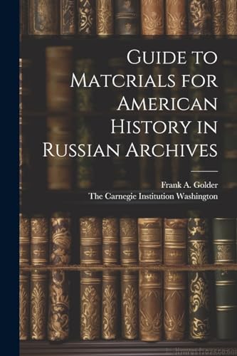 Guide to Matcrials for American History in Russian Archives