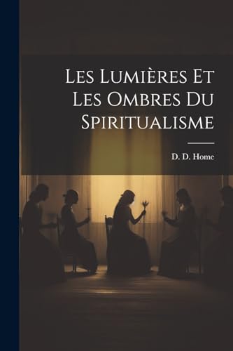 Les Lumières Et Les Ombres du Spiritualisme
