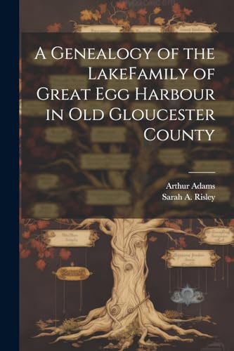 A Genealogy of the LakeFamily of Great Egg Harbour in Old Gloucester County