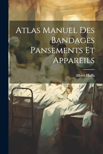 Atlas Manuel Des Bandages Pansements Et Appareils