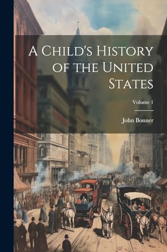 A Child's History of the United States; Volume 1