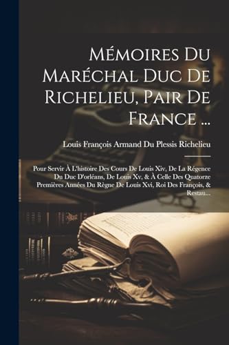 Mémoires Du Maréchal Duc De Richelieu, Pair De France ...