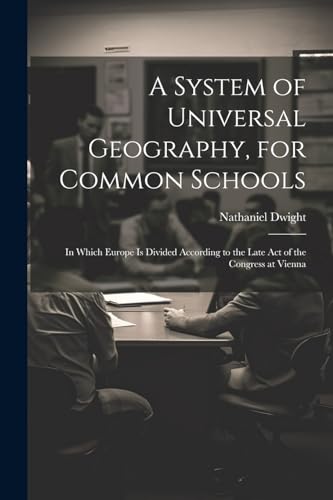 A System of Universal Geography, for Common Schools
