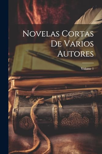 Novelas Cortas De Varios Autores; Volume 1