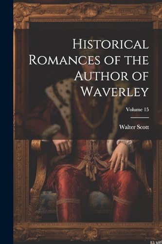 Historical Romances of the Author of Waverley; Volume 15