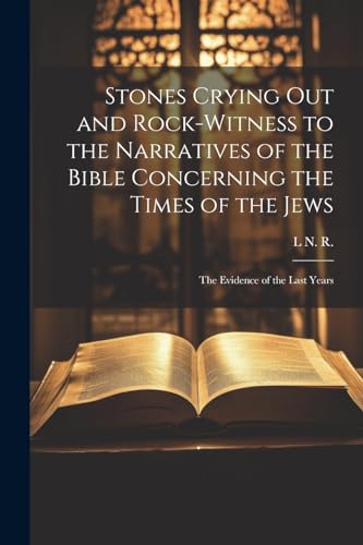 Stones Crying Out and Rock-Witness to the Narratives of the Bible Concerning the Times of the Jews