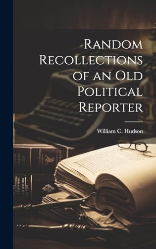 Random Recollections of an Old Political Reporter