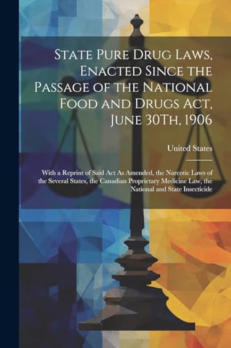 State Pure Drug Laws, Enacted Since the Passage of the National Food and Drugs Act, June 30Th, 1906