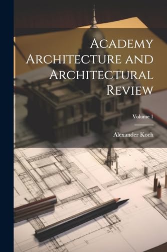 Academy Architecture and Architectural Review; Volume 1