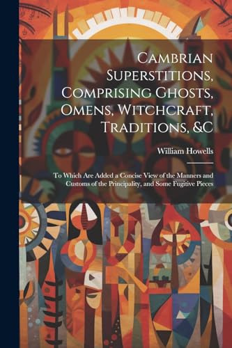 Cambrian Superstitions, Comprising Ghosts, Omens, Witchcraft, Traditions, &c