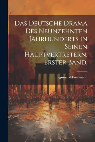 Das deutsche Drama des neunzehnten Jahrhunderts in seinen Hauptvertretern, Erster Band.