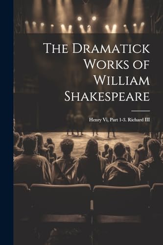 The Dramatick Works of William Shakespeare