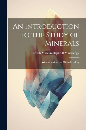 An Introduction to the Study of Minerals
