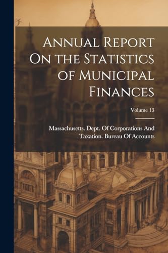 Annual Report On the Statistics of Municipal Finances; Volume 13