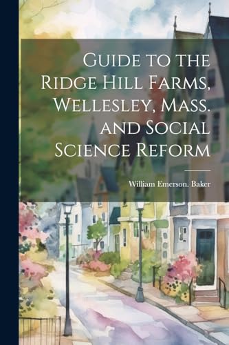 Guide to the Ridge Hill Farms, Wellesley, Mass. and Social Science Reform
