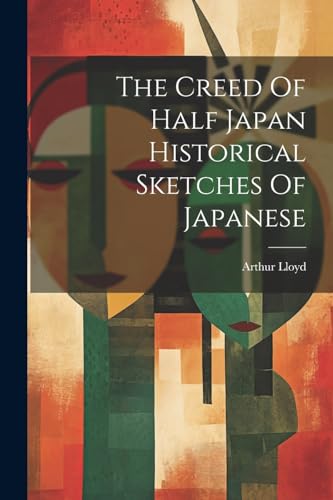The Creed Of Half Japan Historical Sketches Of Japanese