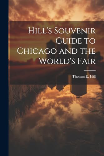 Hill's Souvenir Guide to Chicago and the World's Fair