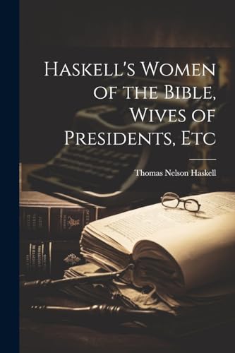 Haskell's Women of the Bible, Wives of Presidents, Etc