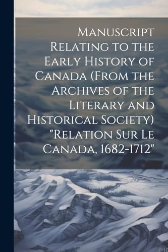 Manuscript relating to the early history of Canada (from the archives of the Literary and Historical Society) 'Relation sur le Canada, 1682-1712'
