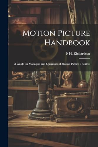 Motion Picture Handbook; a Guide for Managers and Operators of Motion Picture Theatres