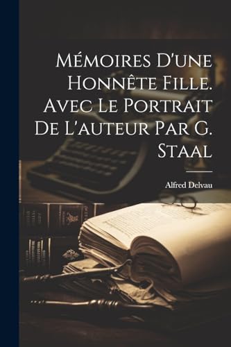 Mémoires d'une honnête fille. Avec le portrait de l'auteur par G. Staal
