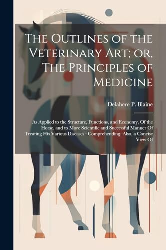 The Outlines of the Veterinary art; or, The Principles of Medicine