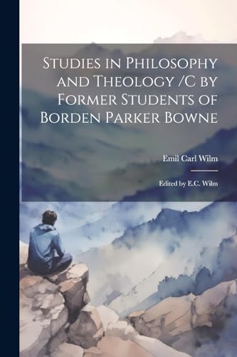 Studies in Philosophy and Theology /c by Former Students of Borden Parker Bowne ; Edited by E.C. Wilm