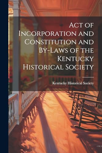 Act of Incorporation and Constitution and By-laws of the Kentucky Historical Society