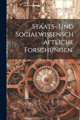 Staats- und socialwissenschaftliche Forschungen.