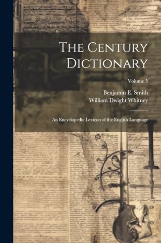 The Century Dictionary; an Encyclopedic Lexicon of the English Language; Volume 5