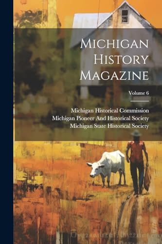 Michigan History Magazine; Volume 6
