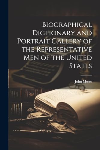 Biographical Dictionary and Portrait Gallery of the Representative men of the United States