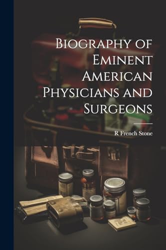 Biography of Eminent American Physicians and Surgeons