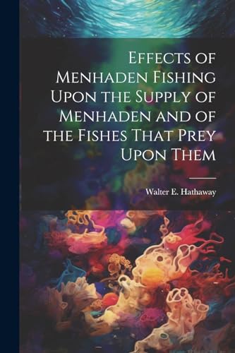 Effects of Menhaden Fishing Upon the Supply of Menhaden and of the Fishes That Prey Upon Them