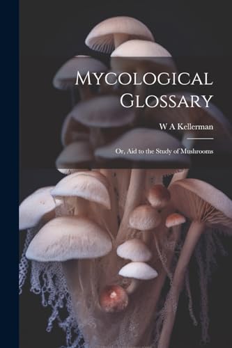 Mycological Glossary ; or, aid to the Study of Mushrooms