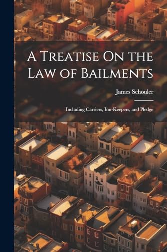 A Treatise On the Law of Bailments