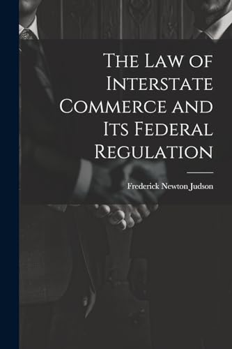 The Law of Interstate Commerce and Its Federal Regulation
