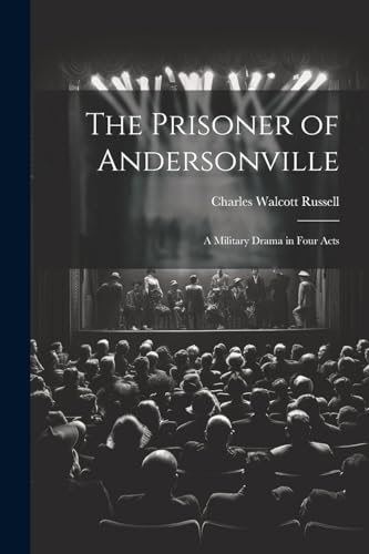 The Prisoner of Andersonville; a Military Drama in Four Acts