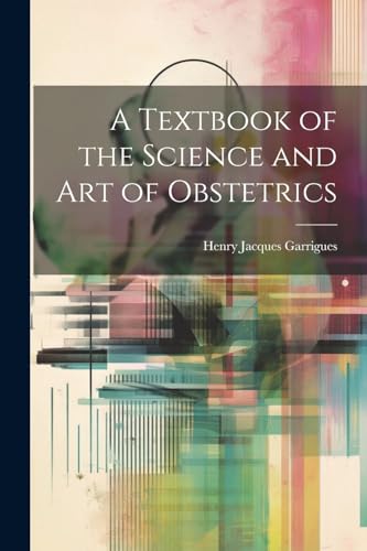 A Textbook of the Science and Art of Obstetrics