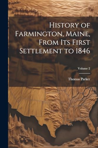 History of Farmington, Maine, From its First Settlement to 1846; Volume 2