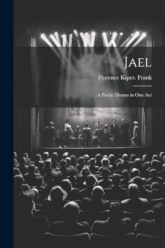 Jael; a Poetic Drama in one Act