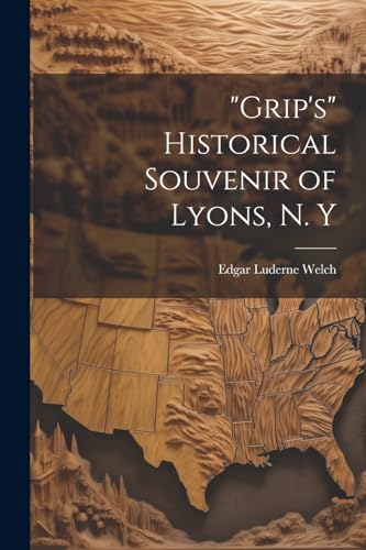 'Grip's' Historical Souvenir of Lyons, N. Y